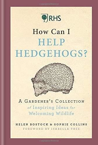 RHS How Can I Help Hedgehogs?: A Gardener’s Collection of Inspiring Ideas for Welcoming Wildlife