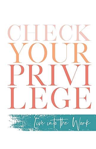 Check Your Privilege: Live into the Work