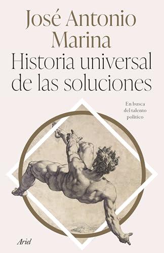 Historia universal de las soluciones: En busca del talento político (Ariel)