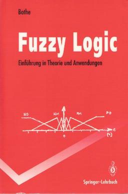 Fuzzy Logic: Einführung in Theorie und Anwendungen (Springer-Lehrbuch)