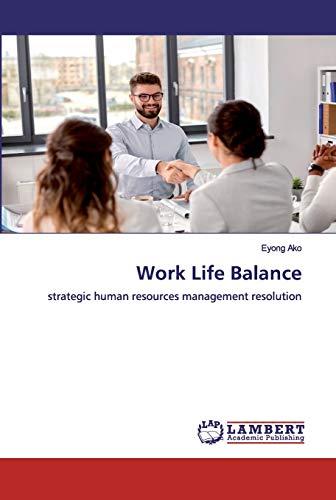 Work Life Balance: strategic human resources management resolution