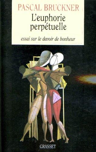 L'euphorie perpétuelle : essai sur le devoir de bonheur