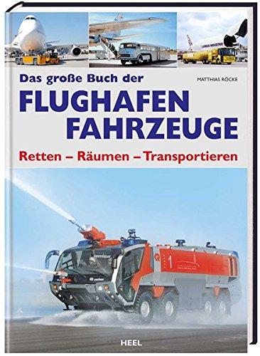 Das große Buch der Flughafen Fahrzeuge: Retten, Räumen, Transportieren