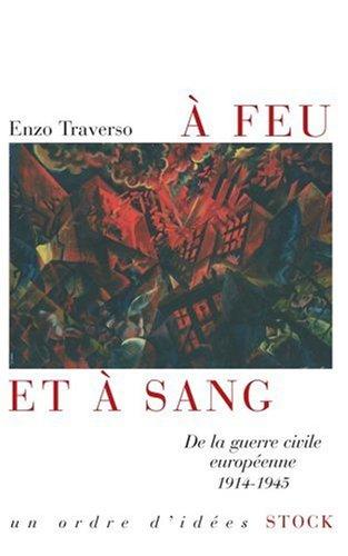 A feu et à sang : de la guerre civile européenne 1914-1945