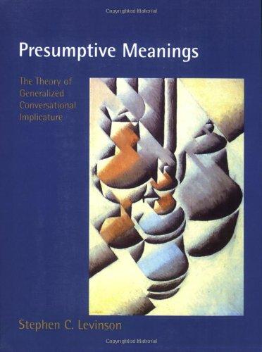 Presumptive Meanings: The Theory of Generalized Conversational Implicature (Language, Speech, and Communication)