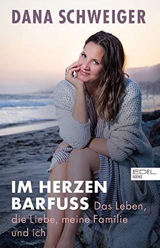 Im Herzen barfuß: Das Leben, die Liebe, meine Familie und ich