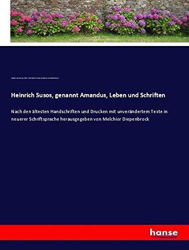 Heinrich Susos, genannt Amandus, Leben und Schriften: Nach den ältesten Handschriften und Drucken mit unverändertem Texte in neuerer Schriftsprache herausgegeben von Melchior Diepenbrock