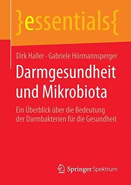 Darmgesundheit und Mikrobiota: Ein Überblick über die Bedeutung der Darmbakterien für die Gesundheit (essentials)