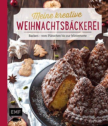 Meine kreative Weihnachtsbäckerei: Backen - vom Plätzchen bis zur Wintertorte