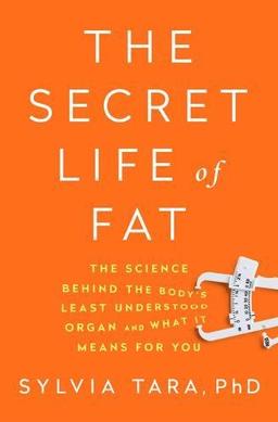 The Secret Life of Fat: The science behind the body's greatest puzzle