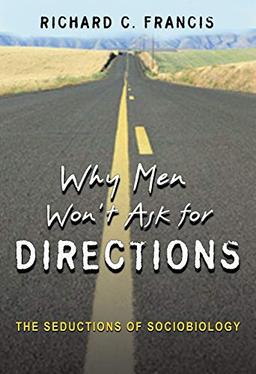 Why Men Won't Ask for Directions: The Seductions of Sociobiology