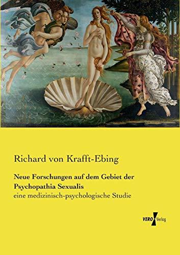 Neue Forschungen auf dem Gebiet der Psychopathia Sexualis: eine medizinisch-psychologische Studie