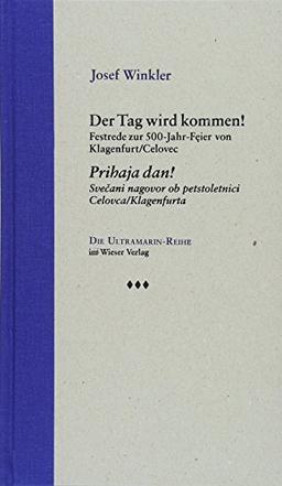 Der Tag wird kommen! / Prihaja dan!: Festrede zur 500-Jahr-Feier von Klagenfurt/Celovec / Svečani nagovor ob petstoletnici Celovca/Klagenfurta (Ultramarin-Reihe)