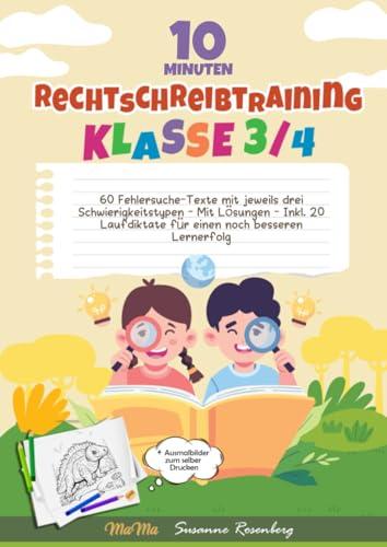 10 Minuten Rechtschreibtraining Klasse 3/4: 60 Fehlersuche-Texte mit jeweils drei Schwierigkeitstypen - Mit Lösungen - Inkl. 20 Laufdiktate für einen noch besseren Lernerfolg