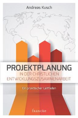 Projektplanung in der christlichen Entwicklungszusammenarbeit: Ein praktischer Leitfaden