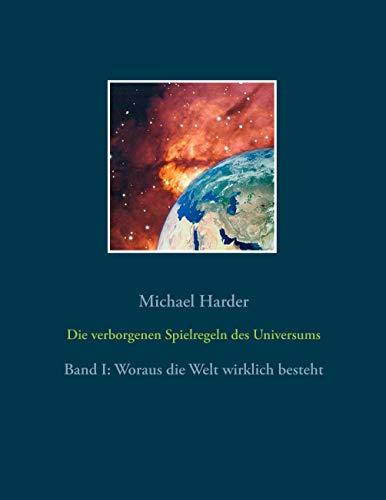 Die verborgenen Spielregeln des Universums: Band I: Woraus die Welt wirklich besteht