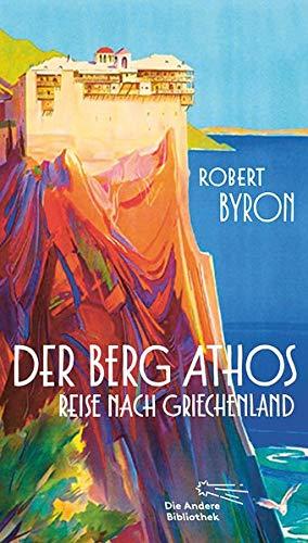 Der Berg Athos - Reise nach Griechenland: Aus dem Englischen von Niklas Hoffmann-Walbeck, mit einem Nachwort von Wieland Freund (Die Andere Bibliothek, Band 422)