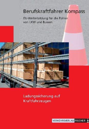 Ladungssicherung auf Kraftfahrzeugen (Reihe BKF): Themenheft zur Weiterbildung - Berufskraftfahrer Kompass