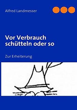 Vor Verbrauch schütteln oder so: Zur Erheiterung