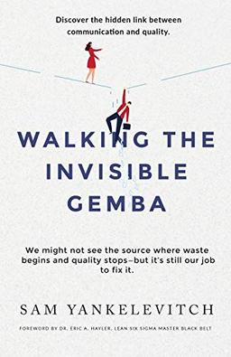 Walking the Invisible Gemba: Discover the Hidden Link Between Communication and Quality