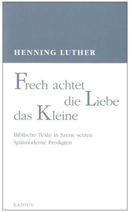 Frech achtet die Liebe das Kleine: Biblische Texte in Szene setzen