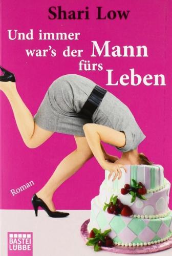 Und immer war's der Mann fürs Leben: Roman