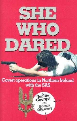 She Who Dared: Covert Operation in Northern Ireland With the Sas: Covert Operations in Northern Ireland with the SAS