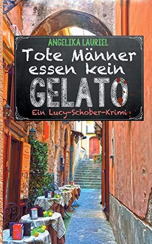 Tote Männer essen kein Gelato: Roman (Ein Lucy-Schober-Krimi)