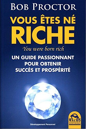 Vous êtes né riche : un guide passionnant pour obtenir succès et prospérité. You were born rich