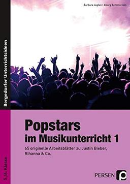 Popstars im Musikunterricht 1: 65 originelle Arbeitsblätter zu Justin Bieber, Rihanna & Co. (5. und 6. Klasse)