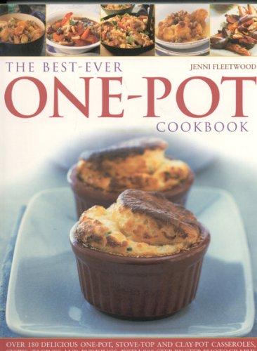 Best-Ever One Pot Cookbook: Over 180 Simply Delicious One-pot, Stove-top and Clay-pot Casseroles, Stews, Roasts, Tagines and Puddings