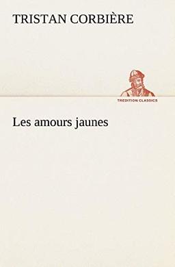 Les amours jaunes (TREDITION CLASSICS)