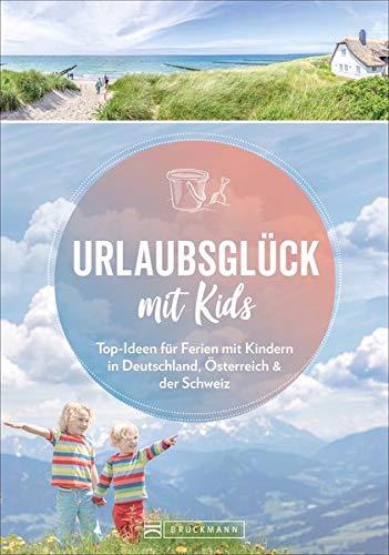 Familienreiseführer Deutschland, Österreich, Schweiz: Urlaubsglück mit Kids. Ausflugsziele, die Eltern und Kindern gefallen. Top-Ideen für Ferien mit ... in Deutschland, Österreich & der Schweiz