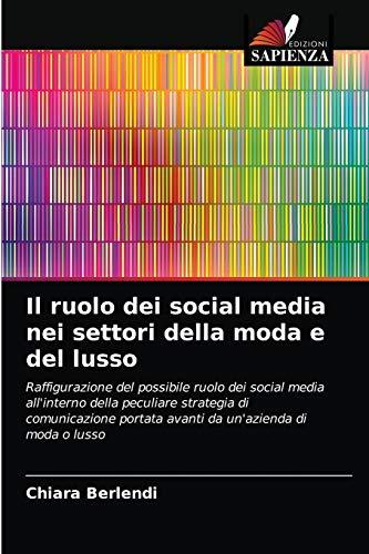 Il ruolo dei social media nei settori della moda e del lusso: Raffigurazione del possibile ruolo dei social media all'interno della peculiare ... portata avanti da un'azienda di moda o lusso