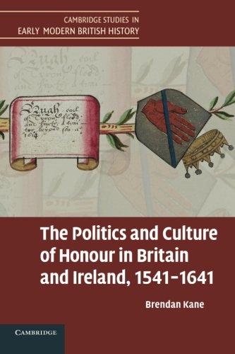 The Politics and Culture of Honour in Britain and Ireland, 1541-1641 (Cambridge Studies in Early Modern British History)