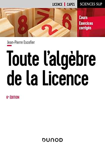 Toute l'algèbre de la licence : cours, exercices corrigés