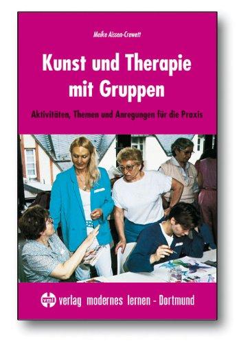 Kunst und Therapie mit Gruppen: Aktivitäten, Themen und Anregungen für die Praxis