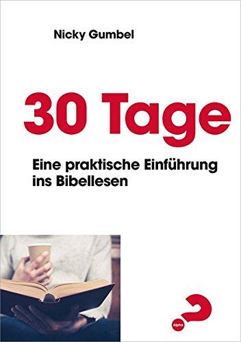 30 Tage *: Eine praktische Einführung ins Bibellesen