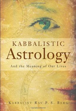 Kabbalistic Astrology: And the Meaning of Our Lives