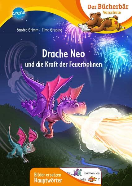 Drache Neo und die Kraft der Feuerbohnen: Der Bücherbär: Erstlesebuch für die Vorschule ab 5 Jahren. Witzige Drachengeschichte. Bilder ersetzen ... Vorschule. Bilder ersetzen Namenwörter)