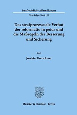 Das strafprozessuale Verbot der reformatio in peius und die Maßregeln der Besserung und Sicherung. (Strafrechtliche Abhandlungen, Neue Folge; SRA 122): Dissertationsschrift