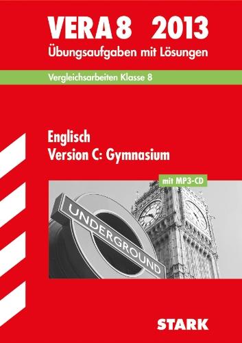 Vergleichsarbeiten VERA 8. Klasse / Englisch Version C: Gymnasium mit MP3-CD 2013: Übungsaufgaben mit Lösungen.: Vergleichsarbeiten Klasse 8. Übungsaufgaben mit Lösungen