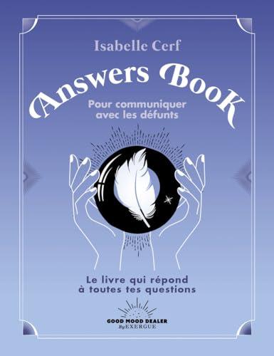 Answers book pour communiquer avec les défunts : le livre qui répond à toutes tes questions