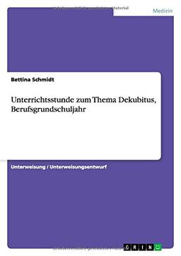 Unterrichtsstunde zum Thema Dekubitus, Berufsgrundschuljahr