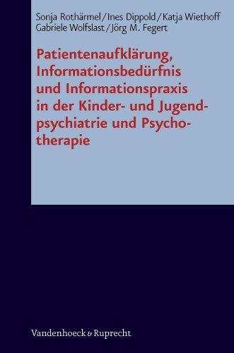 Patientenaufklärung, Informationsbedürfnis und Informationspraxis in der Kinder- und Jugendpsychiatrie und Psychotherapie: Eine interdisziplinäre ... (Bonner Rechtswissenschaftliche Abhandlungen)