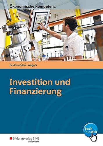 Ökonomische Kompetenz: Investition und Finanzierung: Arbeitsbuch