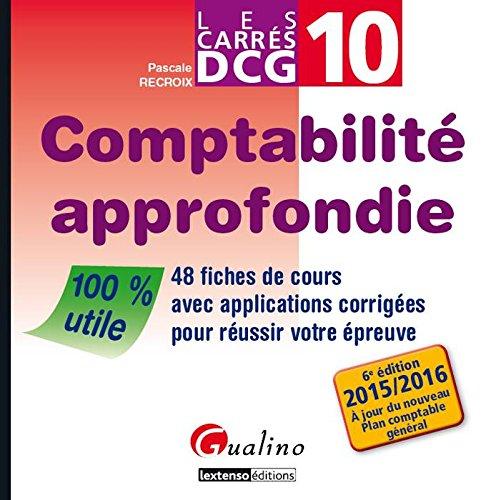 Comptabilité approfondie : 48 fiches de cours avec applications corrigées pour réussir votre épreuve : 2015-2016, à jour du nouveau plan comptable général