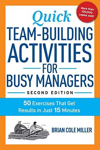 Quick Team-Building Activities for Busy Managers: 50 Exercises That Get Results in Just 15 Minutes