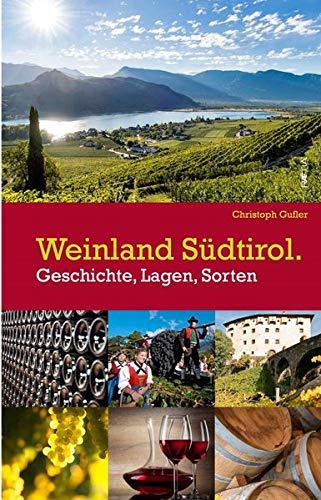 Weinland Südtirol.: Geschichten, Lagen, Sorten