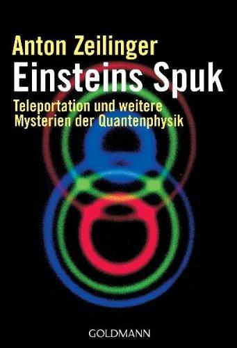 Einsteins Spuk: Teleportation und weitere Mysterien der Quantenphysik